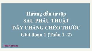 Hướng dẫn tự tập sau phẫu thuật dây chằng chéo khớp gối, tuần 1 và 2