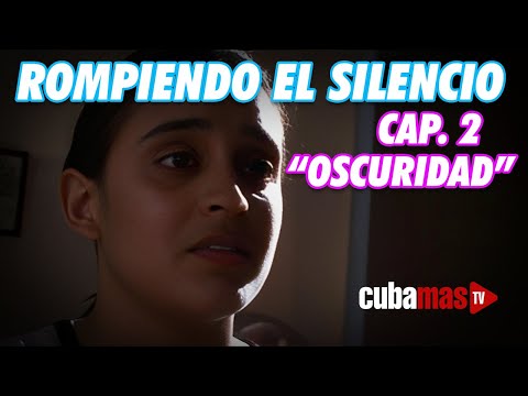 Serie Cubana: "Rompiendo el Silencio" - Temporada 1 Capítulo 2 - Oscuridad