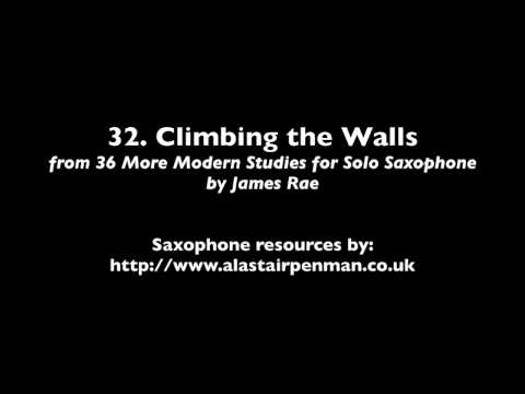 32. Climbing the Walls from 36 More Modern Studies for Solo Saxophone by James Rae