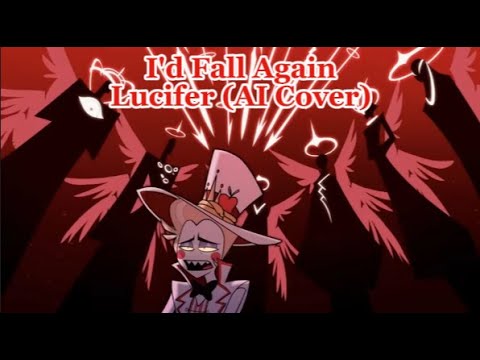 Lucifer - I'd Fall Again (AI Cover) Hazbin Hotel