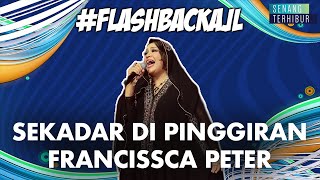Download lagu #FlashbackAJL | Sekadar Di Pinggiran - Francissca Peter mp3