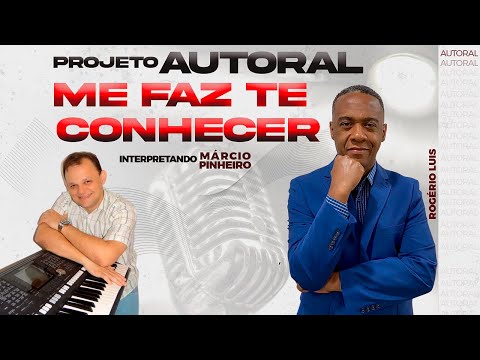ME FAZ TE CONHECER  AUTOR ROGÉRIO LUÍS INTÉRPRETE MARCIO PINHEIRO