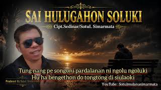 Download lagu SAI HULUGAHON SOLUKI | Lagu Batak Sedih Tentang Perjuangan & Harapan | Cipt. Sedinar/SotuL Simarmata mp3