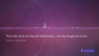 Paul Van Dyk Vs Rachel McFarlane - For An Angel Vs Lover