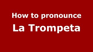 How to pronounce La Trompeta