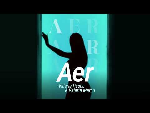 Valeria Pasha ft Valeria Marcu - AER