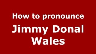 How to pronounce Jimmy Donal Wales