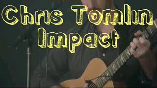 Chris Tomlin~Impact (with lyric)
