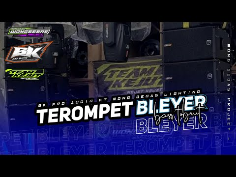 DJ TEROMPET BLEYER BASS TOBRUT - BK PRO AUDIO FT WONG BEBAS PROJECT