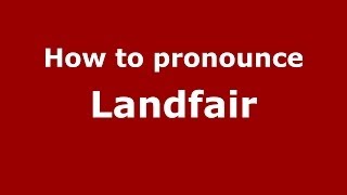 How to pronounce Landfair