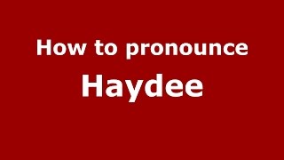 How to pronounce Haydee