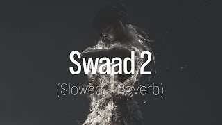 Swaad 2 // Slowed Reverb // Mand Ft Deol Harman