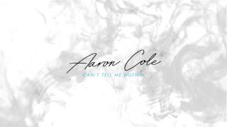 Aaron Cole - Can't Tell Me Nuthin (Official Audio)