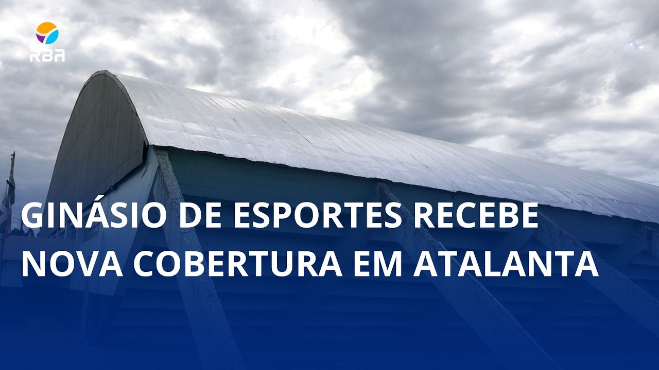 Ginásio de Esportes recebe nova cobertura em Atalanta
