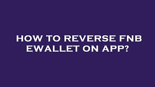 How to reverse fnb ewallet on app?