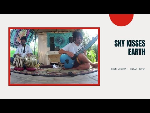 Prem Joshua - Sky Kisses Earth (Sitar Cover)