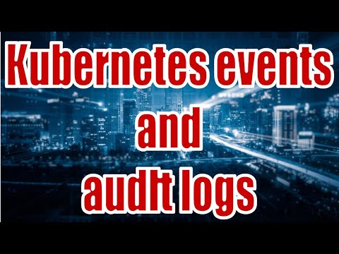 Kubernetes events and audit logs Series 62