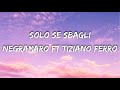 Negramaro feat Tiziano Ferro - Solo se Sbagli (Testo/Lyrics)