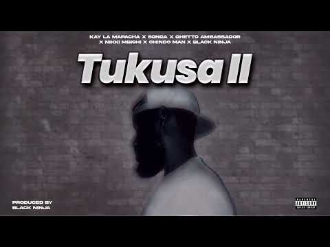 KAY LA MAPACHA & SONGA & GHETTO AMBASSADOR & NIKKI MBISHI & CHINDO MAN & BLACK NINJAH - TUKUSA II