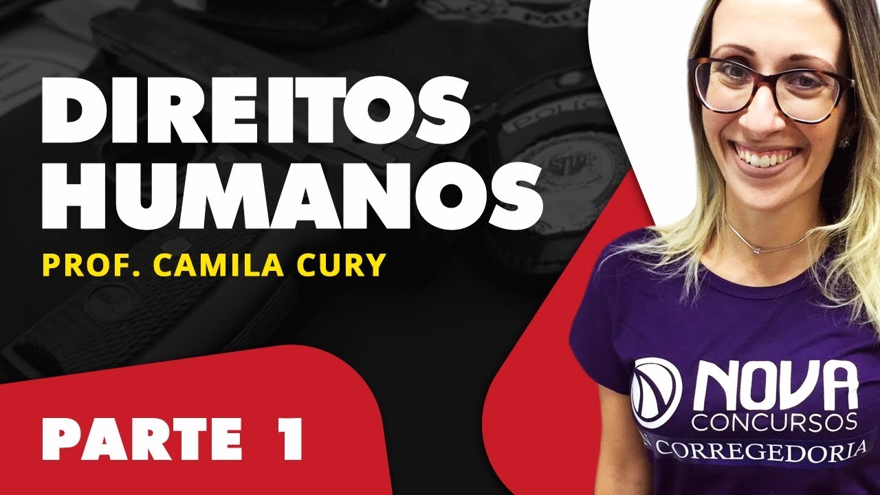 PC SP: Aula Grátis - Direitos Humanos - Prof. Camila Cury - Parte 1