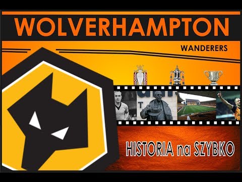 WOLVERHAMPTON WANDERERS FC - HISTORIA NA SZYBKO