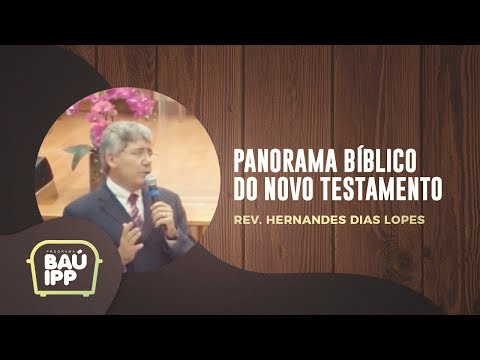 Panorama Bíblico do Novo Testamento | Baú IPP | Rev. Hernandes Dias Lopes | IPP TV