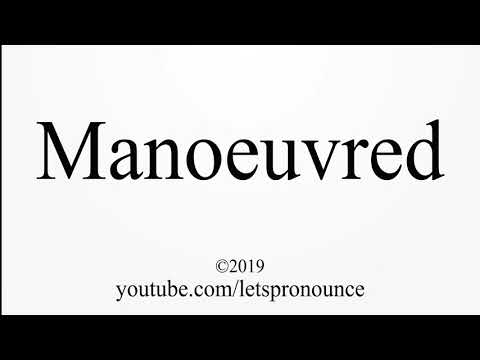 How to Pronounce Manoeuvred