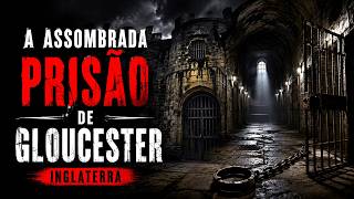 A Assombrada Prisão de Gloucester