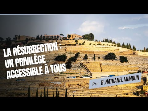 LA RÉSURRECTION : Un privilège accessible à tous