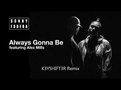 Sonny Fodera ft Alex Mills - Always Gonna Be (K3Y5HIFT3R Remix)