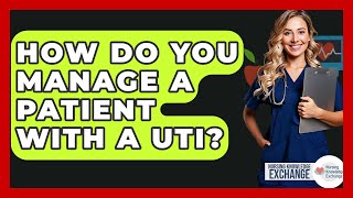 How Do You Manage A Patient With A UTI? - Nursing Knowledge Exchange