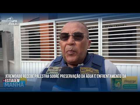 JEREMOABO RECEBE PALESTRA SOBRE PRESERVAÇÃO DA ÁGUA E ENFRENTAMENTO DA ESTIAGEM