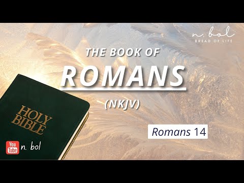 Romans 14 - NKJV Audio Bible with Text (BREAD OF LIFE)