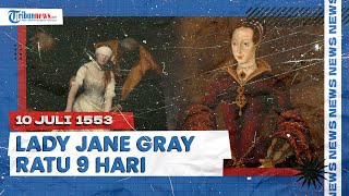 Kisah Suram Lady Jane Grey, Ratu Inggris yang hanya Berkuasa 9 Hari, Berakhir Dipenggal Saudaranya