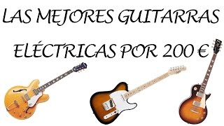 Las mejores guitarras eléctricas por menos de 200 euros