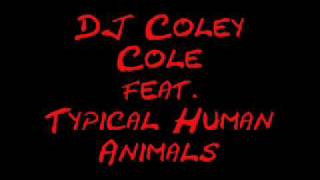 DJ Coley Cole feat. Typical Human Animals