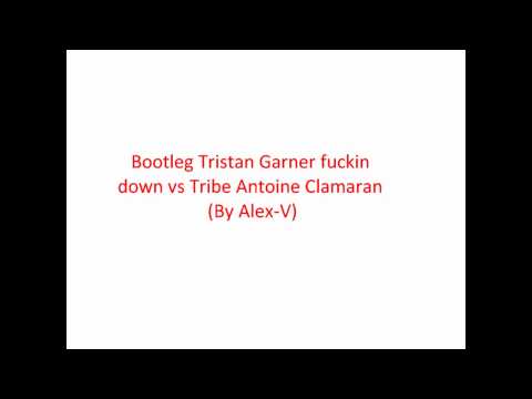 Tristan Garner fuckin vs Tribe Antoine Clamaran ( Bootleg By Alex-V )