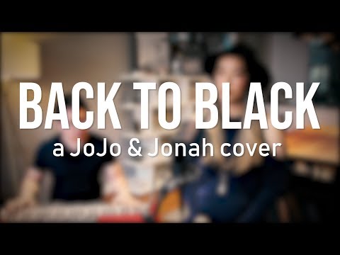 Back to Black - Amy Winehouse (JoJo & Jonah cover)