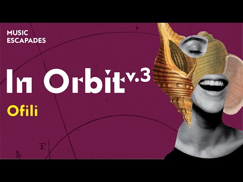 Music Escapades: In Orbit v.3 - Ofili | SNFCC