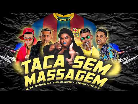 CL NO BEAT, CLEYTINHO PAZ, MC 10G, LUKA DA ZO, CAROL DE NITEROI - TACA SEM MASSAGEM - BREGA FUNK