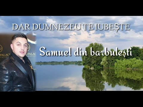 Samuel din Barbulești - Dar Dumnezeu te iubeste