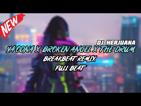 DJ YA ODNA X BROKEN ANGEL X THE DRUM BREAKBEAT REMIX FULL MELODY TERBARU 2024