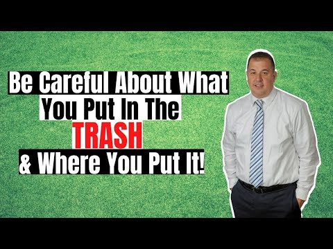 Be Careful About What You Put In The TRASH & Where You Put It!!