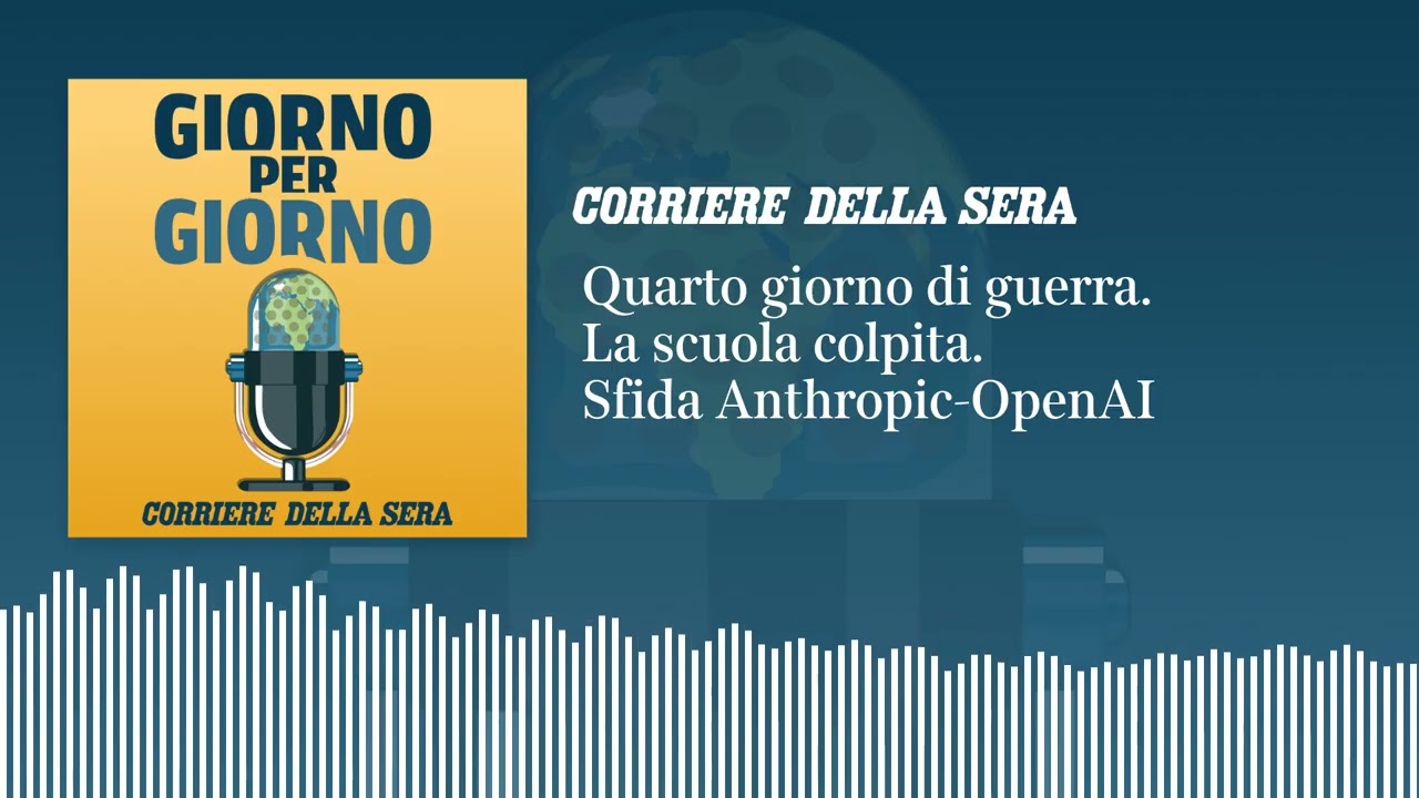 Quarto giorno di guerra. I funerali delle ragazze. Sfida Anthropic-OpenAI
