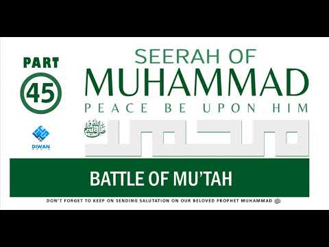 Part 45  | Life (Seerah) of Prophet Muhammad ﷺ - Battle Of Mu’tah  | Abubakr Diwan | 2021