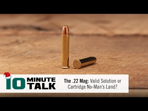 #10MinuteTalk - The .22 Mag: Valid Solution or Cartridge No-Man’s Land?