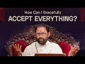 How Can I Gracefully Accept Everything? | Pujya Gurudevshri Rakeshji