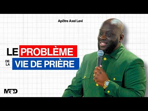 APÔTRE AXEL LEVI  | LE PROBLÈME DE LA VIE DE PRIÈRE