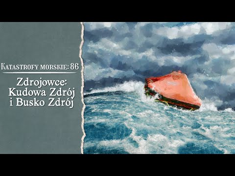 Katastrofy morskie. Zdrojowce - Kudowa Zdrój i Busko Zdrój