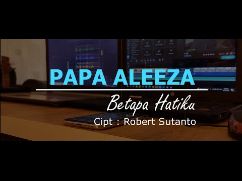 Betapa Hatiku - Papa Aleeza ( Cover ) Cipt. Robert Susanto.